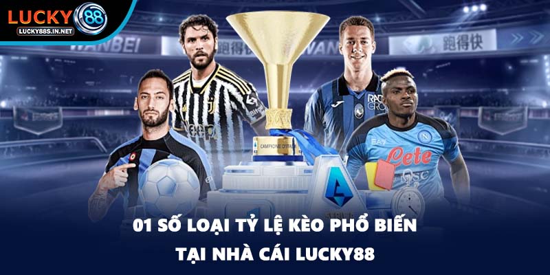 01 số loại tỷ lệ kèo phổ biến tại nhà cái Lucky88