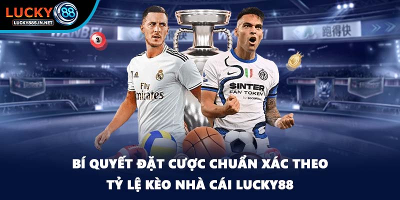 Bí quyết đặt cược chuẩn xác theo tỷ lệ kèo nhà cái Lucky88