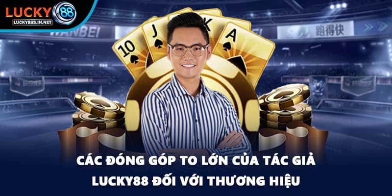 Các đóng góp to lớn của tác giả Lucky88 đối với thương hiệu