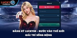 Đăng Ký Lucky88 - Bước Vào Thế Giới Giải Trí Sống Động