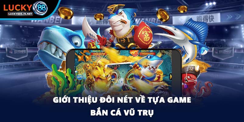 Giới thiệu đôi nét về tựa game bắn cá vũ trụ