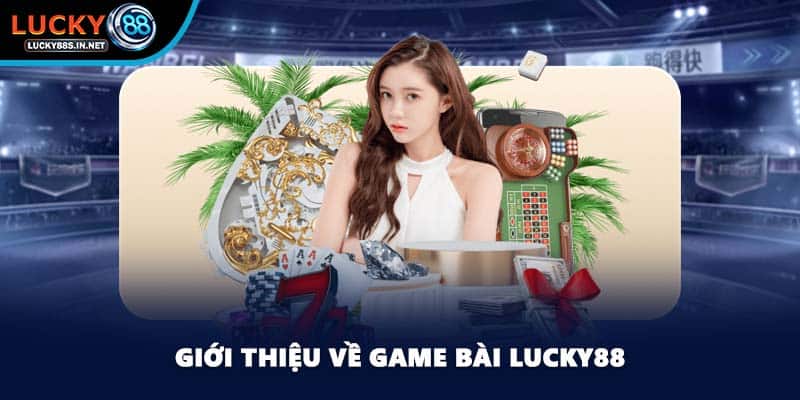 Giới thiệu về game bài Lucky88