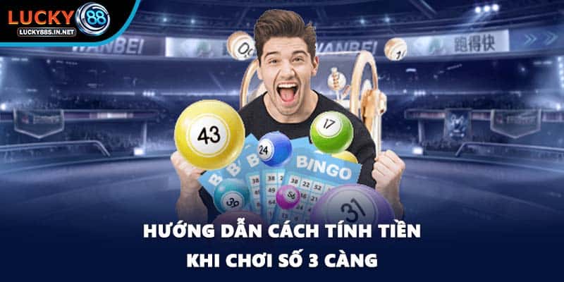 Hướng dẫn cách tính tiền khi chơi số 3 càng