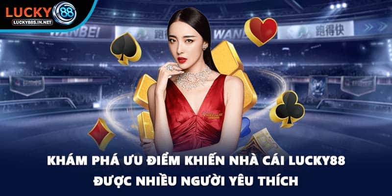Khám phá ưu điểm khiến nhà cái Lucky88 được nhiều người yêu thích