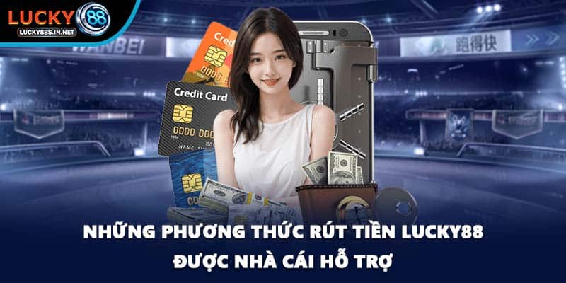 Những phương thức rút tiền Lucky88 được nhà cái hỗ trợ