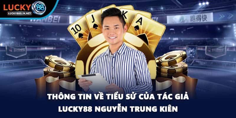 Thông tin về tiểu sử của tác giả Lucky88 Nguyễn Trung Kiên