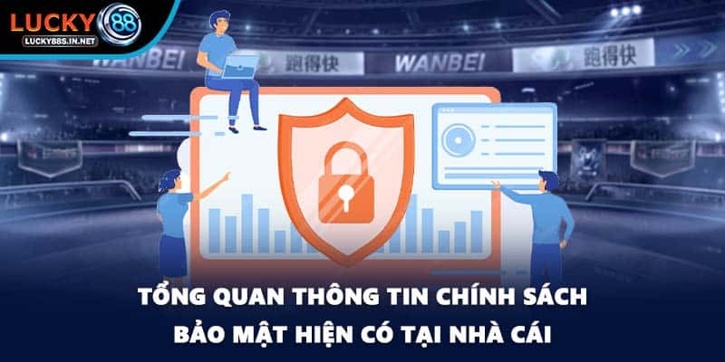 Tổng quan thông tin chính sách bảo mật hiện có tại nhà cái