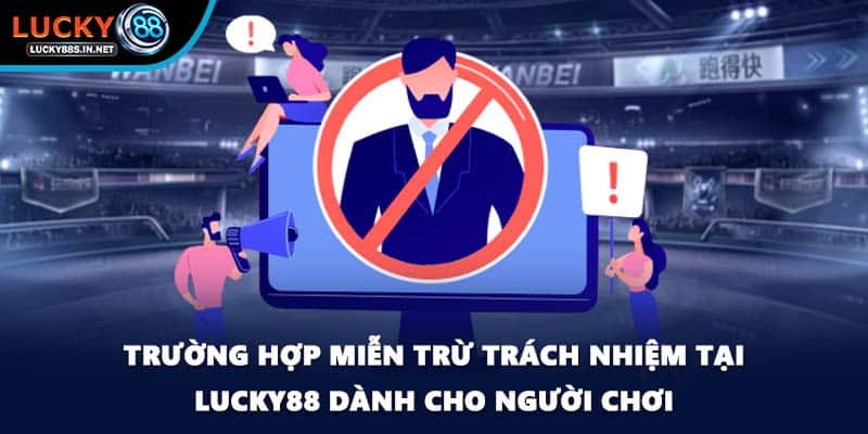 Trường hợp miễn trừ trách nhiệm tại Lucky88 dành cho người chơi