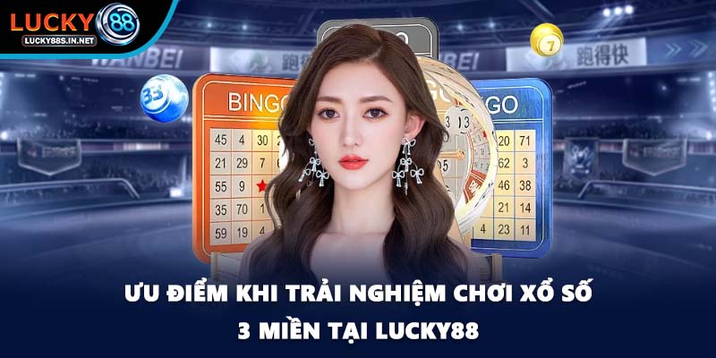 Ưu điểm khi trải nghiệm chơi xổ số 3 miền tại Lucky88