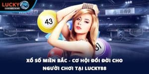 Xổ Số Miền Bắc - Cơ Hội Đổi Đời Cho Người Chơi Tại Lucky88